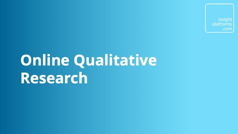 Online Qualitative Research - Insight Platforms