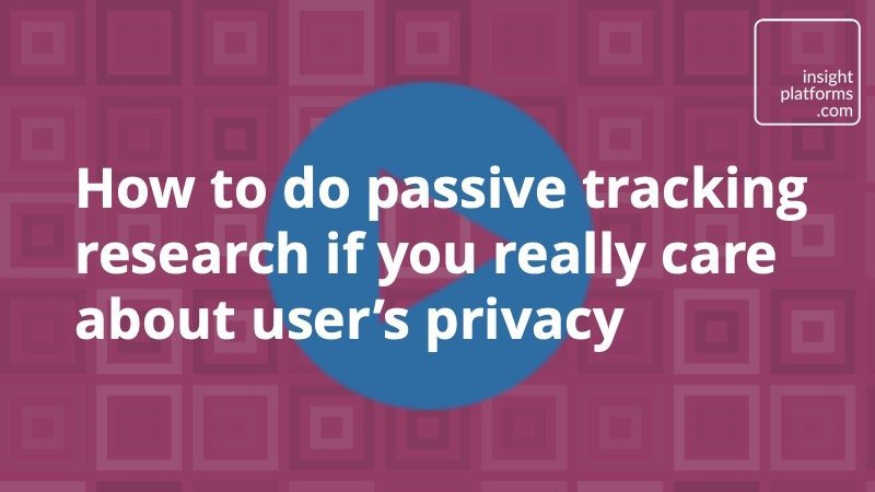 Video - passive tracking research - user privacy - Insight Platforms jpg