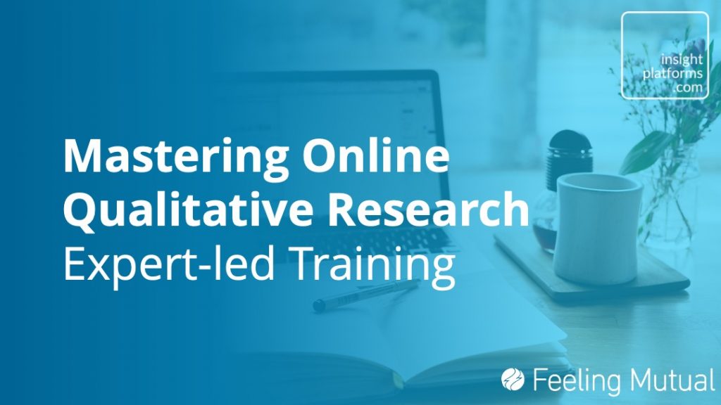 Mastering Online Qualitative Research - Insight Platforms