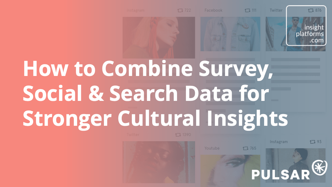 How to Combine Survey, Social and Searech Data - Insight Platforms How to Combine Survey, Social and Searech Data - Insight Platforms