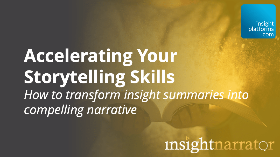 Accelerating Storytelling Skills Webinar - Insight Platforms Accelerating Storytelling Skills Webinar - Insight Platforms